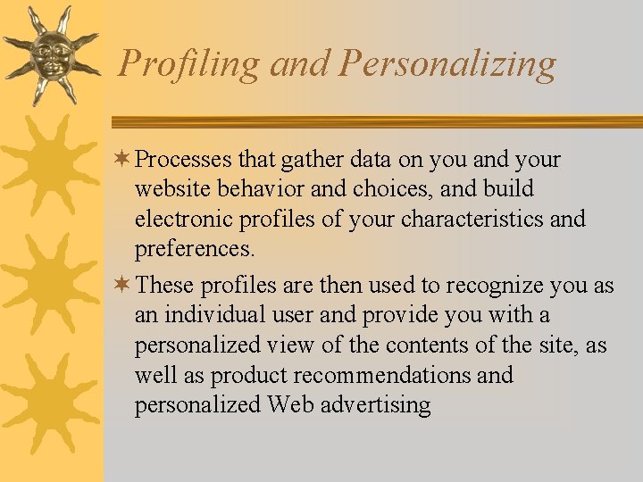 Profiling and Personalizing ¬ Processes that gather data on you and your website behavior