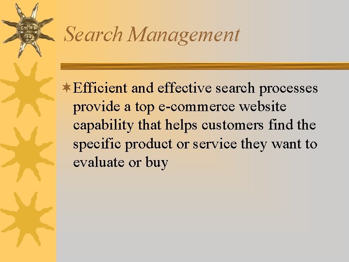 Search Management ¬Efficient and effective search processes provide a top e-commerce website capability that