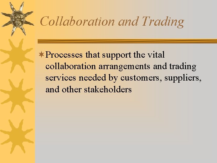 Collaboration and Trading ¬Processes that support the vital collaboration arrangements and trading services needed