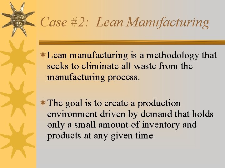 Case #2: Lean Manufacturing ¬Lean manufacturing is a methodology that seeks to eliminate all