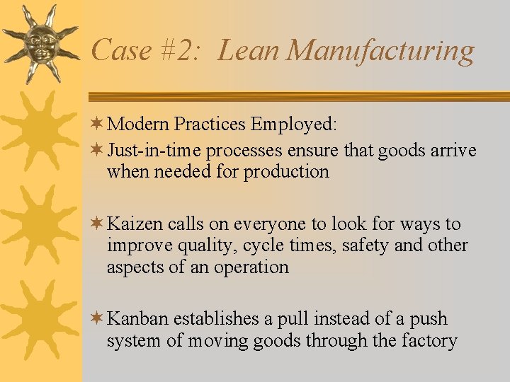 Case #2: Lean Manufacturing ¬ Modern Practices Employed: ¬ Just-in-time processes ensure that goods