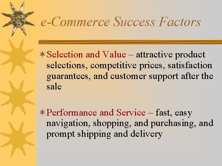 e-Commerce Success Factors ¬Selection and Value – attractive product selections, competitive prices, satisfaction guarantees,