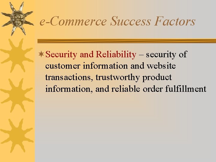 e-Commerce Success Factors ¬Security and Reliability – security of customer information and website transactions,