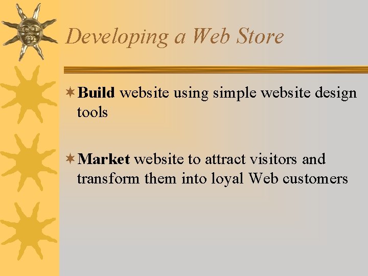 Developing a Web Store ¬Build website using simple website design tools ¬Market website to