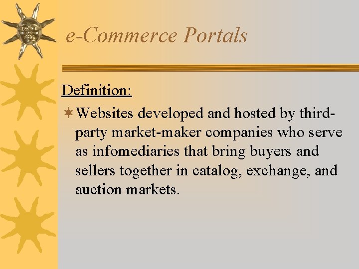 e-Commerce Portals Definition: ¬Websites developed and hosted by thirdparty market-maker companies who serve as