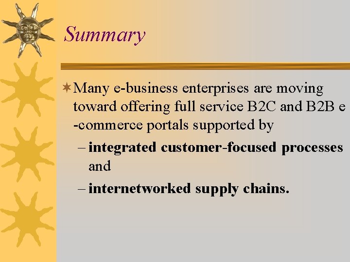 Summary ¬Many e-business enterprises are moving toward offering full service B 2 C and