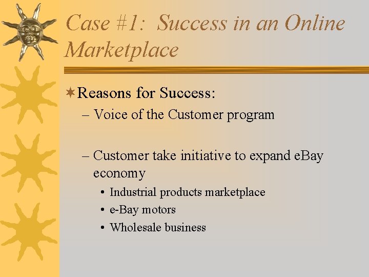 Case #1: Success in an Online Marketplace ¬Reasons for Success: – Voice of the