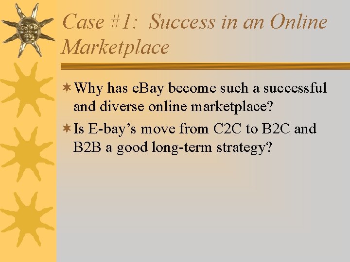 Case #1: Success in an Online Marketplace ¬Why has e. Bay become such a