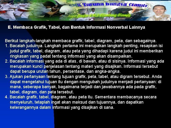 E. Membaca Grafik, Tabel, dan Bentuk Informasi Nonverbal Lainnya Berikut langkah-langkah membaca grafik, tabel,