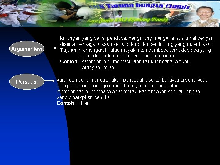 Argumentasi Persuasi karangan yang berisi pendapat pengarang mengenai suatu hal dengan disertai berbagai alasan