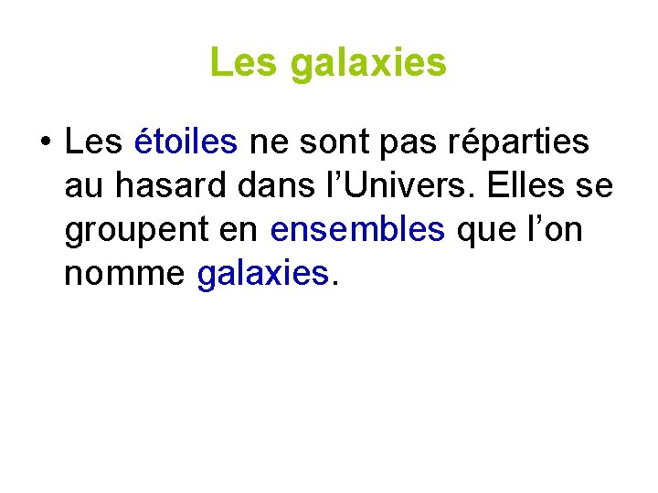 Les galaxies • Les étoiles ne sont pas réparties au hasard dans l’Univers. Elles