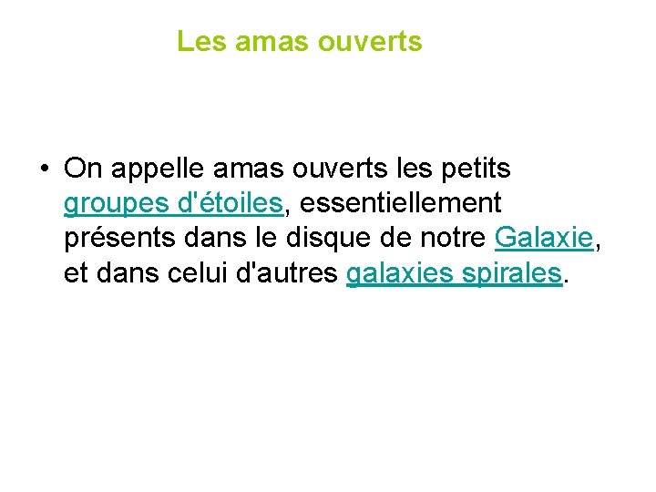 Les amas ouverts • On appelle amas ouverts les petits groupes d'étoiles, essentiellement présents