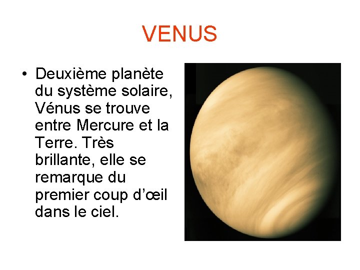 VENUS • Deuxième planète du système solaire, Vénus se trouve entre Mercure et la