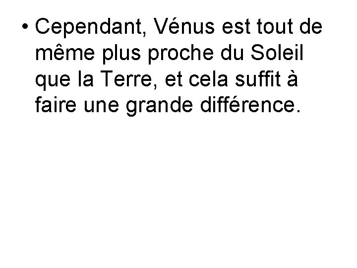  • Cependant, Vénus est tout de même plus proche du Soleil que la