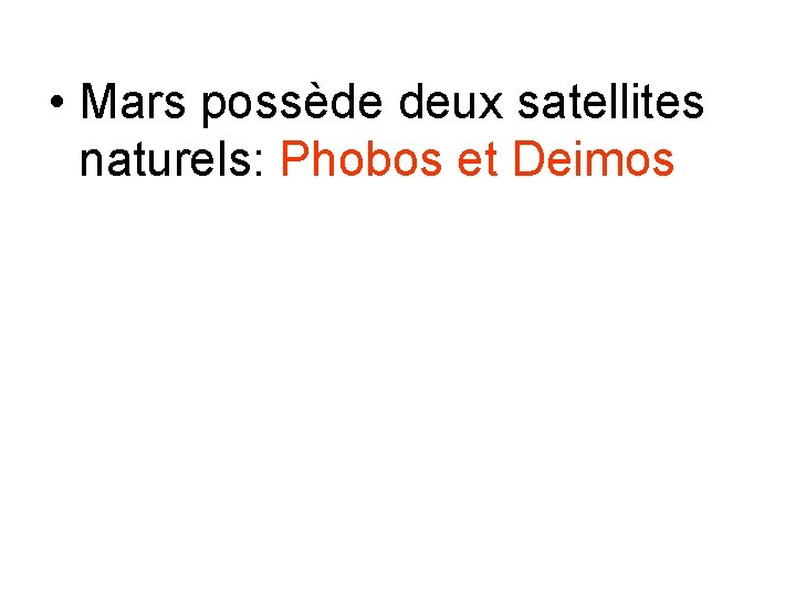  • Mars possède deux satellites naturels: Phobos et Deimos 