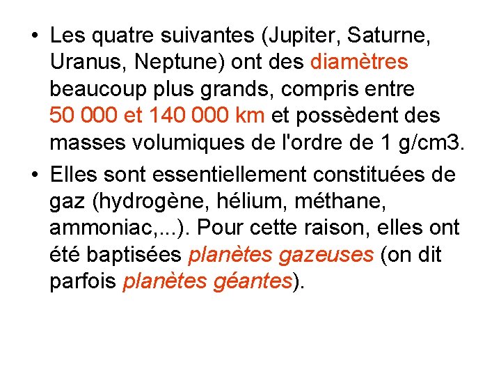  • Les quatre suivantes (Jupiter, Saturne, Uranus, Neptune) ont des diamètres beaucoup plus