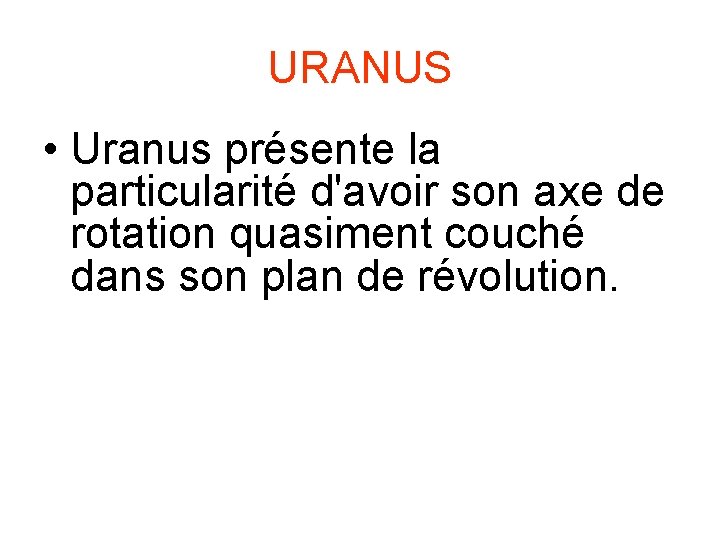 URANUS • Uranus présente la particularité d'avoir son axe de rotation quasiment couché dans