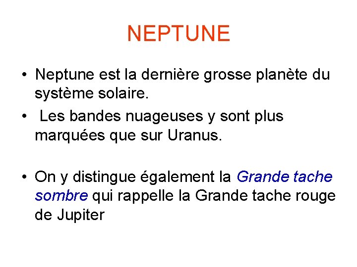 NEPTUNE • Neptune est la dernière grosse planète du système solaire. • Les bandes