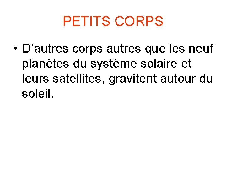 PETITS CORPS • D’autres corps autres que les neuf planètes du système solaire et