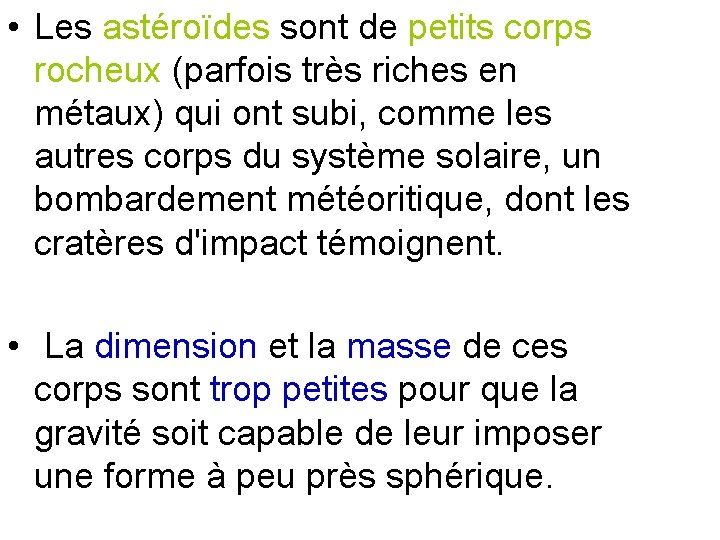  • Les astéroïdes sont de petits corps rocheux (parfois très riches en métaux)