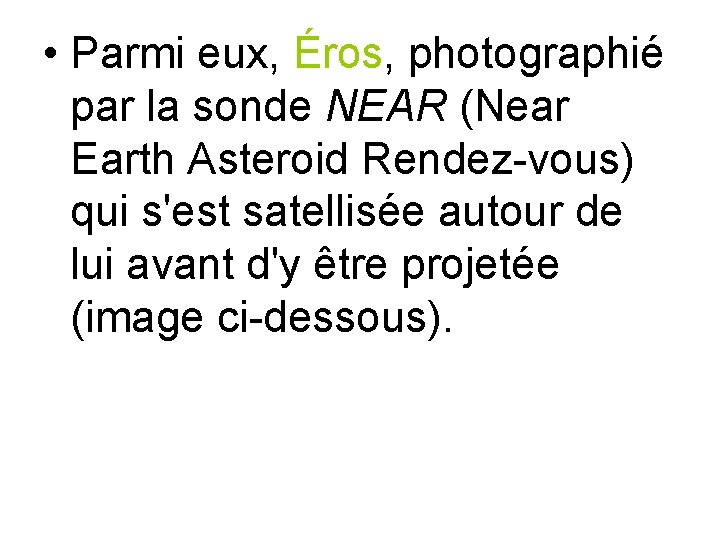  • Parmi eux, Éros, photographié par la sonde NEAR (Near Earth Asteroid Rendez-vous)