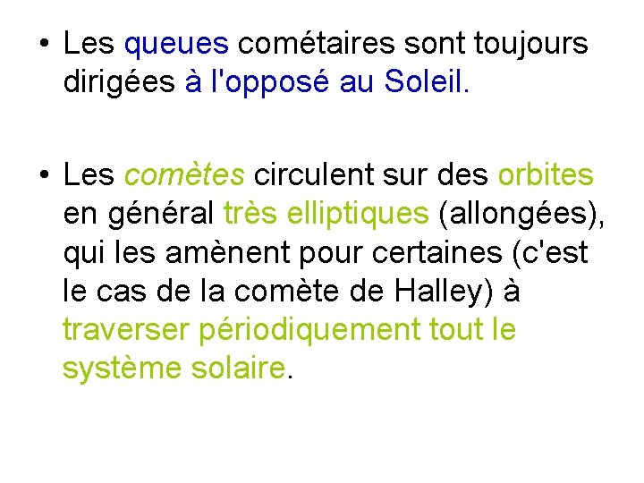  • Les queues cométaires sont toujours dirigées à l'opposé au Soleil. • Les