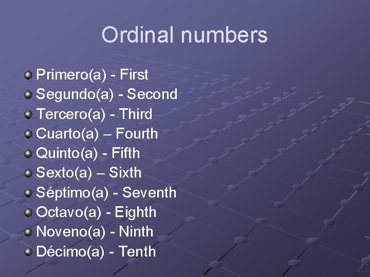 Ordinal numbers Primero(a) - First Segundo(a) - Second Tercero(a) - Third Cuarto(a) – Fourth