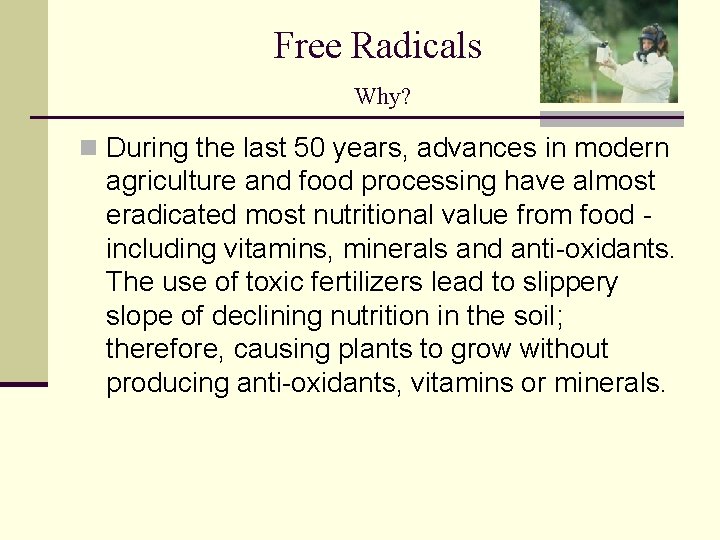 Free Radicals Why? n During the last 50 years, advances in modern agriculture and