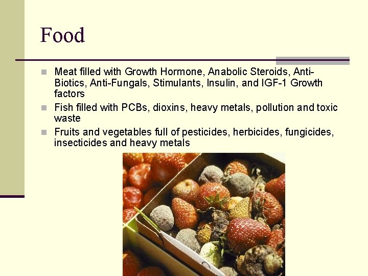 Food n Meat filled with Growth Hormone, Anabolic Steroids, Anti- Biotics, Anti-Fungals, Stimulants, Insulin,