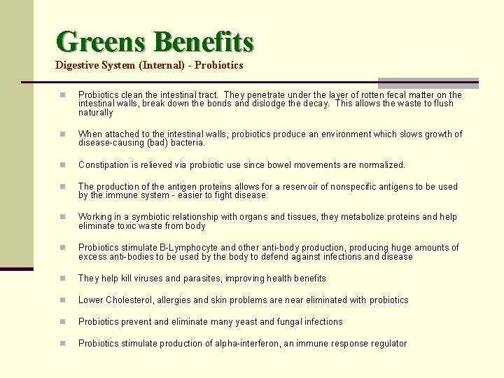 Greens Benefits Digestive System (Internal) - Probiotics n Probiotics clean the intestinal tract. They