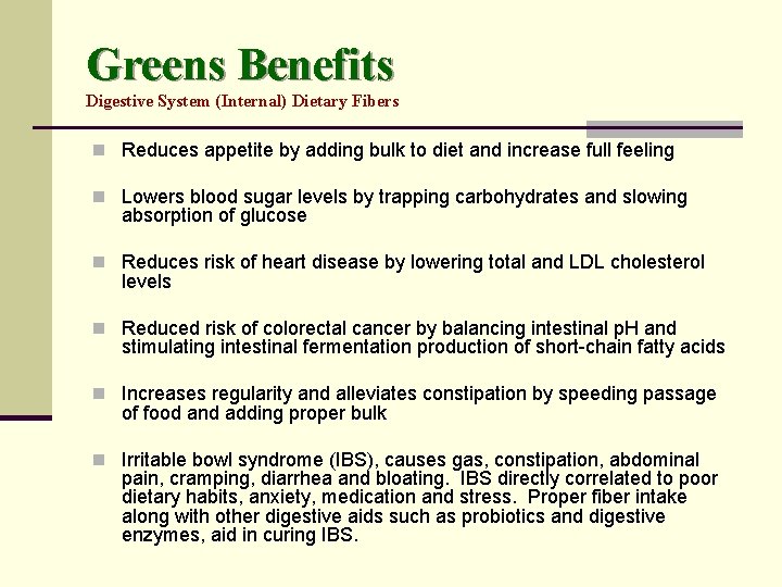 Greens Benefits Digestive System (Internal) Dietary Fibers n Reduces appetite by adding bulk to
