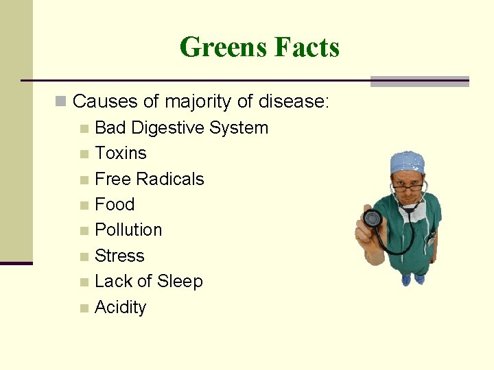 Greens Facts n Causes of majority of disease: n Bad Digestive System n Toxins
