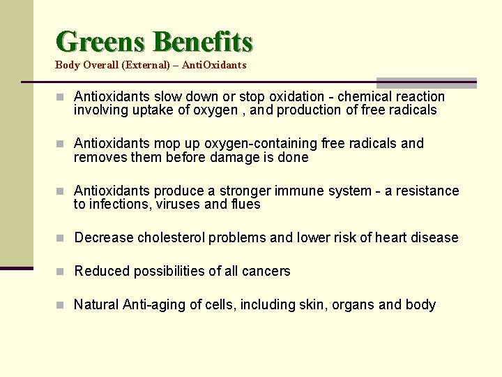 Greens Benefits Body Overall (External) – Anti. Oxidants n Antioxidants slow down or stop