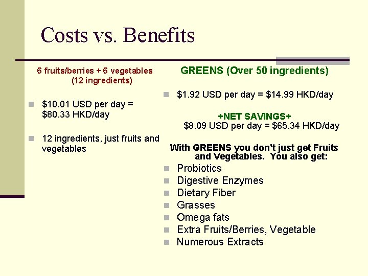 Costs vs. Benefits GREENS (Over 50 ingredients) 6 fruits/berries + 6 vegetables (12 ingredients)