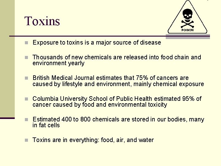 Toxins n Exposure to toxins is a major source of disease n Thousands of