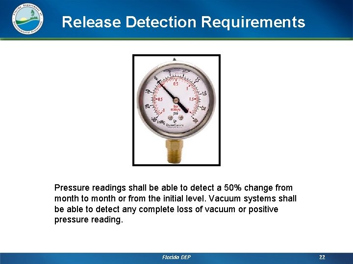 Release Detection Requirements Pressure readings shall be able to detect a 50% change from