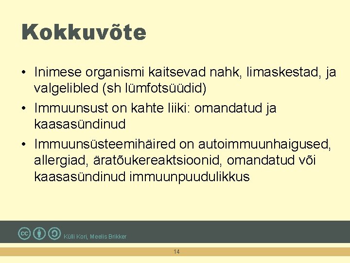 Kokkuvõte • Inimese organismi kaitsevad nahk, limaskestad, ja valgelibled (sh lümfotsüüdid) • Immuunsust on