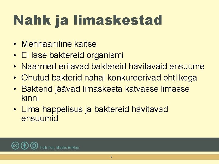 Nahk ja limaskestad • • • Mehhaaniline kaitse Ei lase baktereid organismi Näärmed eritavad