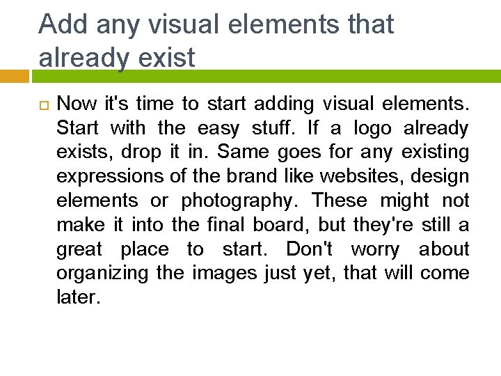Add any visual elements that already exist Now it's time to start adding visual
