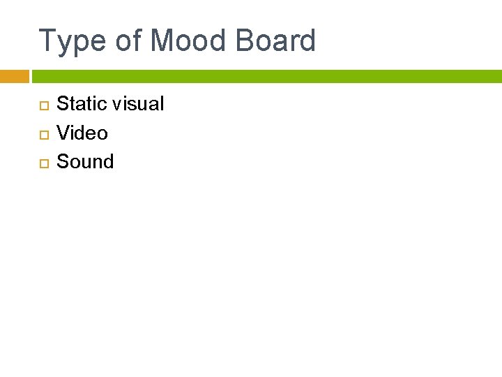 Type of Mood Board Static visual Video Sound 