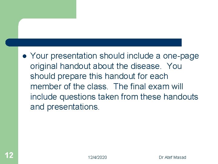 l 12 Your presentation should include a one-page original handout about the disease. You