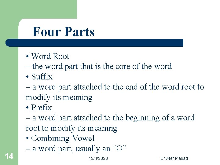 Four Parts 14 • Word Root – the word part that is the core