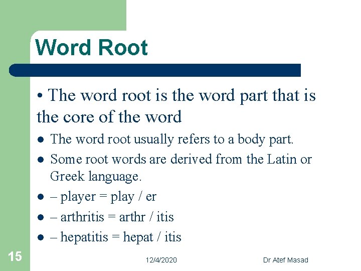 Word Root • The word root is the word part that is the core