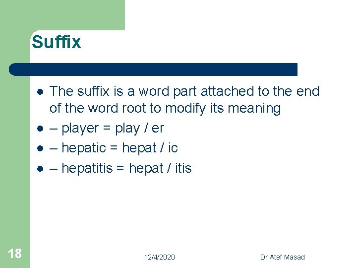 Suffix l l 18 The suffix is a word part attached to the end