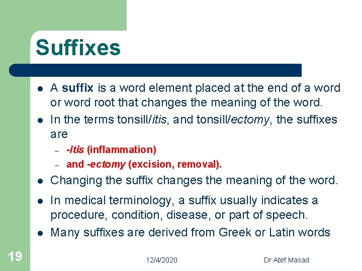 Suffixes l l A suffix is a word element placed at the end of