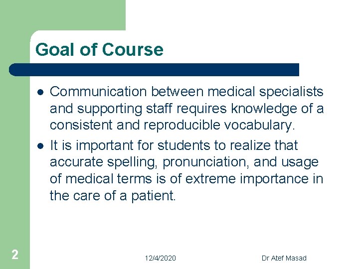 Goal of Course l l 2 Communication between medical specialists and supporting staff requires
