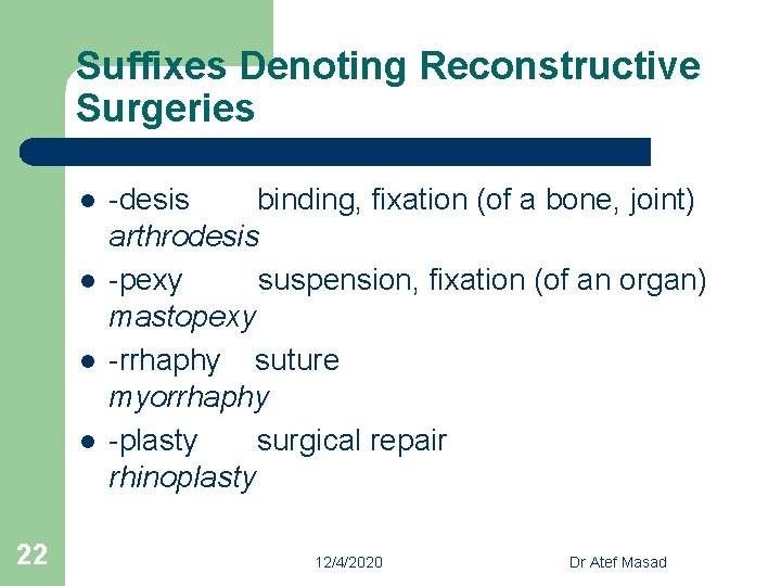 Suffixes Denoting Reconstructive Surgeries l l 22 -desis binding, fixation (of a bone, joint)