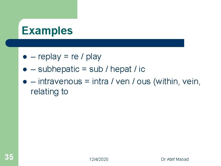 Examples l l l 35 – replay = re / play – subhepatic =