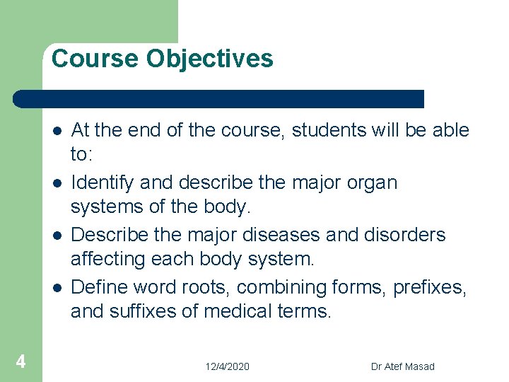 Course Objectives l l At the end of the course, students will be able