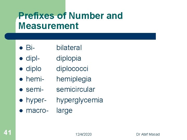 Prefixes of Number and Measurement l l l l 41 Bidiplo hemisemihypermacro- bilateral diplopia